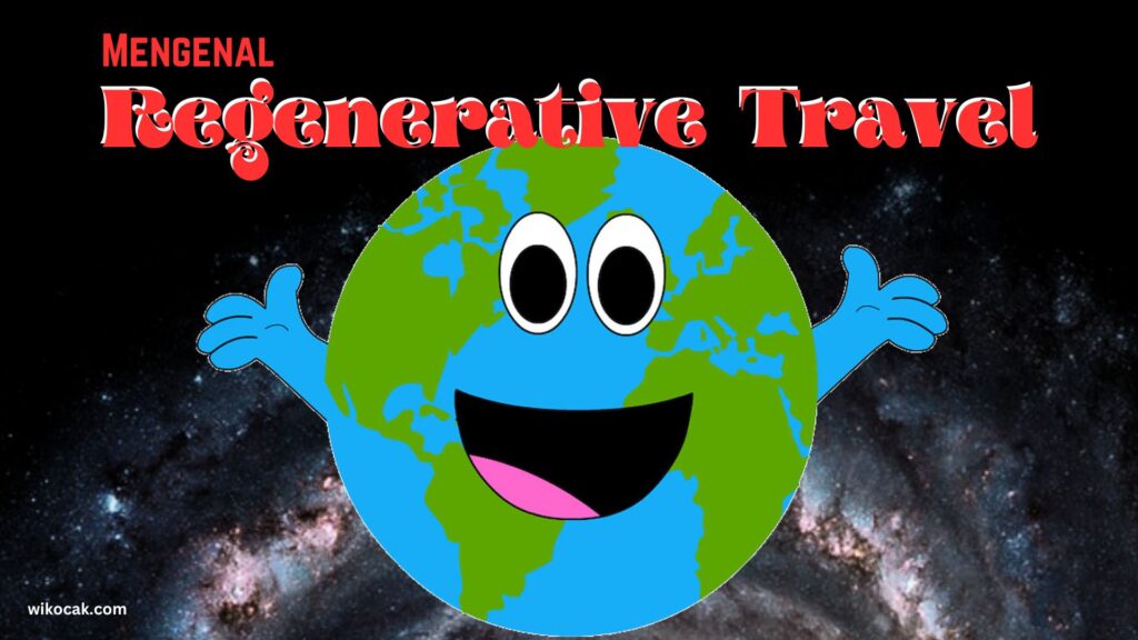 Apa itu Regenerative Travel